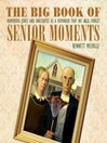 Cover image for The Big Book of Senior Moments: Humorous Jokes and Anecdotes as a Reminder That We All Forget